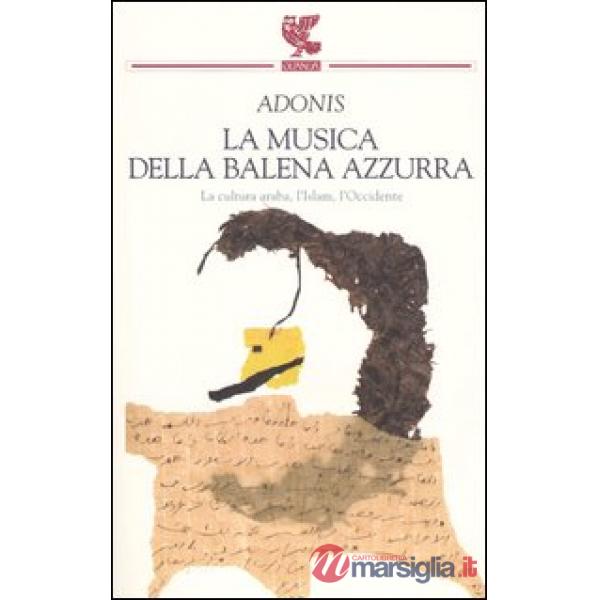 Musica della balena azzurra. La cultura araba, l'Islam, l'Occidente (La)