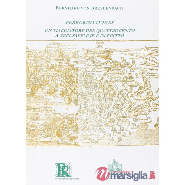 Peregrinationes. Un viaggiatore del Quattrocento a Gerusalemme e in Egitto (rist