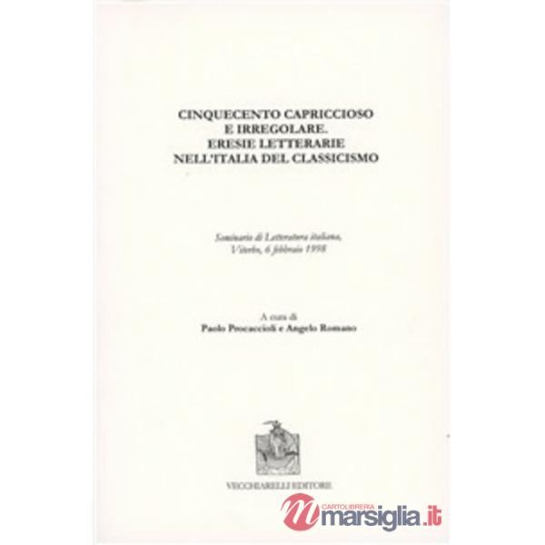 Cinquecento capriccioso e irregolare. Eresie letterarie nell'Italia del classici