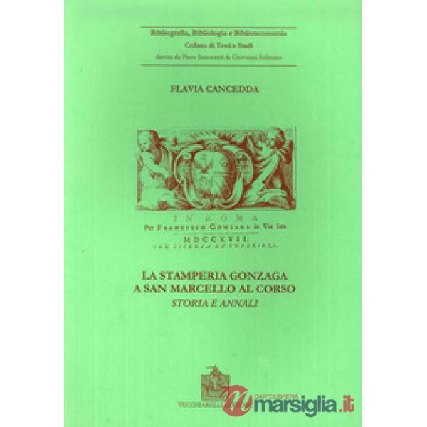 Stamperia Gonzaga a San Marcello al Corso. Storia ed annali (Roma, 1704-1719) (L