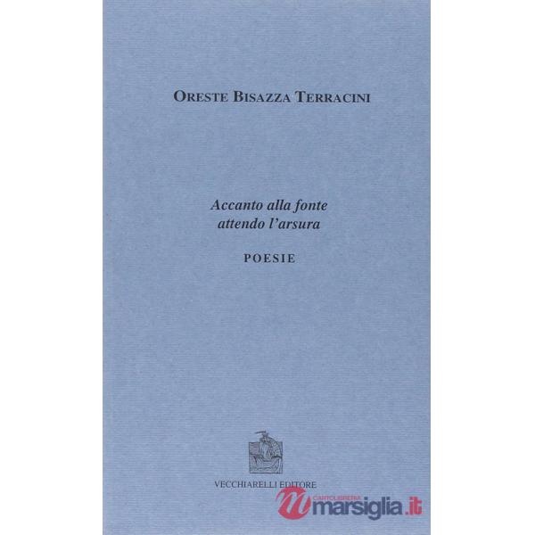 Accanto alla fonte attendo l'arsura