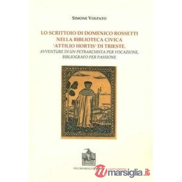 Scrittoio di Domenico Rossetti nella biblioteca civica «Attilio Mortis» di Trieste. Avventure di un petrarchista per vocazione, 
