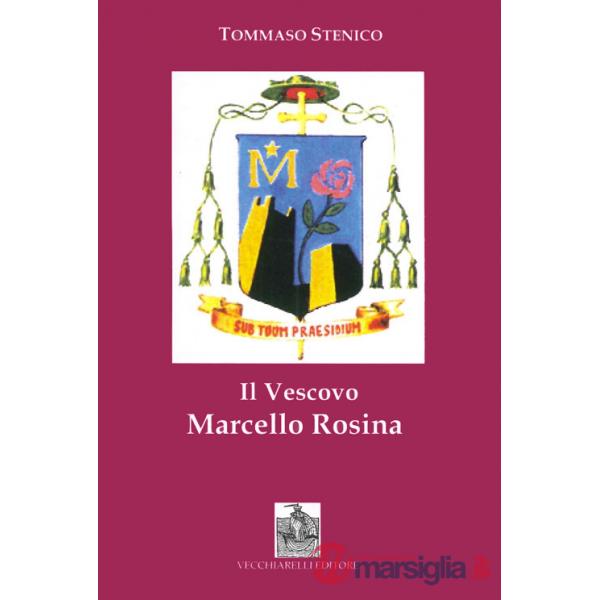 Vescovo Marcello Rosina. Pastore secondo il cuore di Cristo (Il)