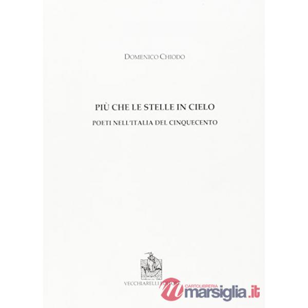 Più che le stelle in cielo. Poeti nell'Italia del Cinquecento
