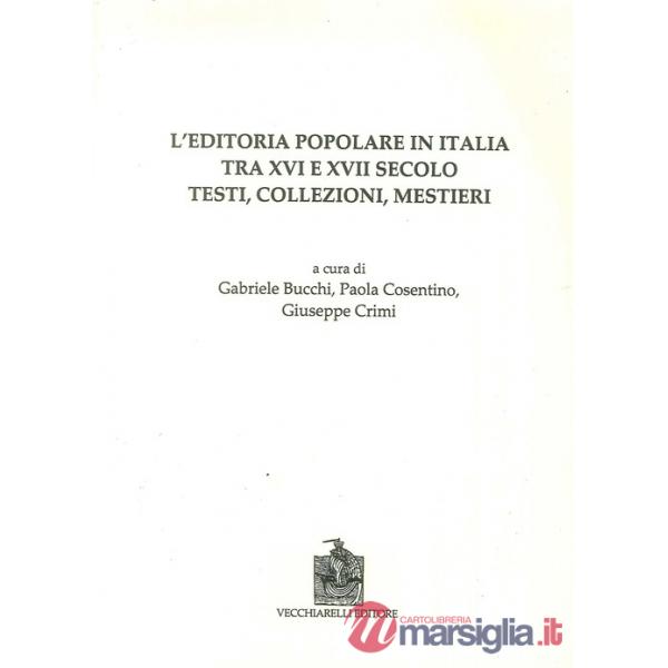 Editoria popolare in Italia tra XV e XVII secolo. Testi, collezioni, mestieri (L
