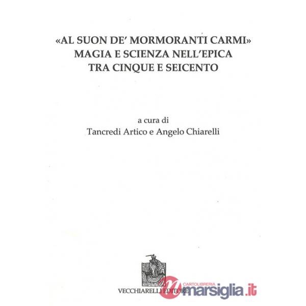Al suon de mormoranti carmi. Magia e scienza nell'epica tra Cinque e Seicento