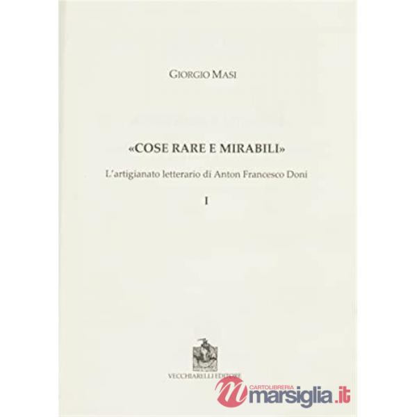 Cose rare e mirabili. L'artigianato letterario di Anton Francesco Doni. Vol. 1