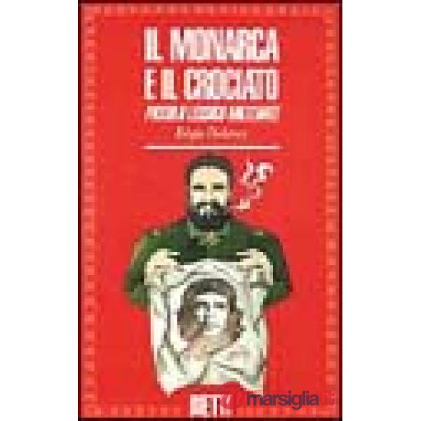 Monarca e il crociato. Piccolo lessico militante (Il)