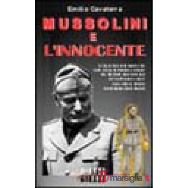 Mussolini e l'innocente. Cinque colloqui inediti del capo della Repubblica sociale italiana con il futuro religioso francescano 