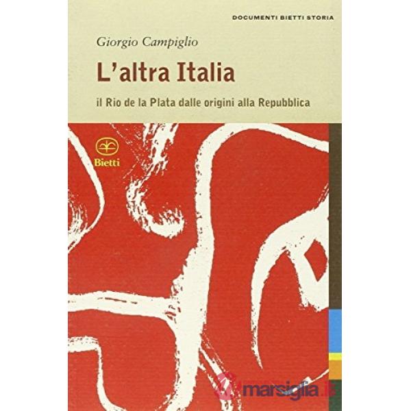 Altra Italia. Il Rio de la Plata dalle origini alla Repubblica (L')