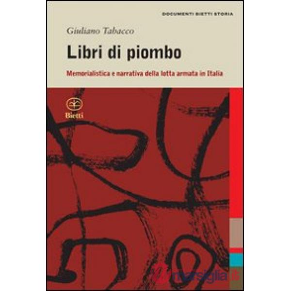 Libri di piombo. Memorialistica e narrativa nella lotta armata in Italia