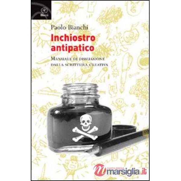 Inchiostro antipatico. Manuale di dissuasione dalla scrittura creativa