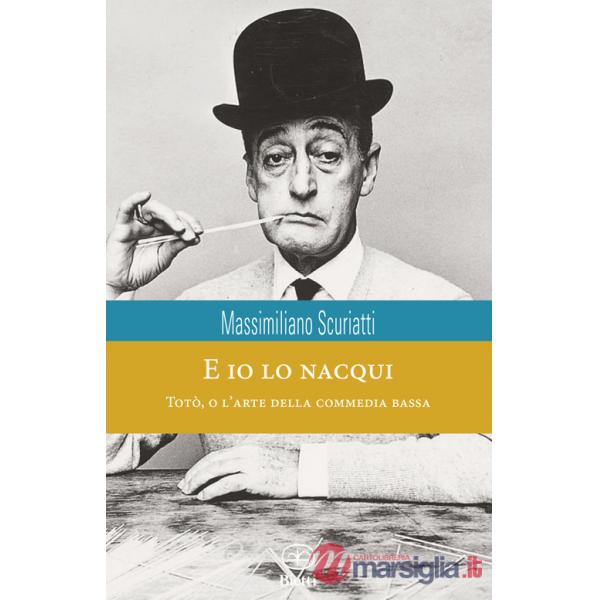 E io lo nacqui. Totò, o l'arte della commedia bassa
