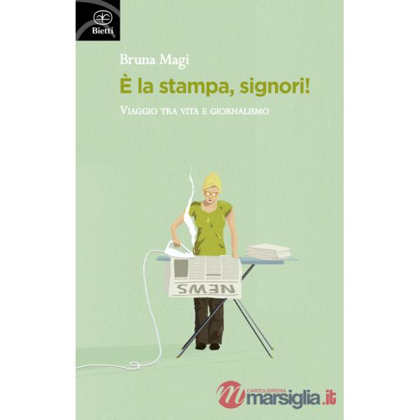 È la stampa, signori! Viaggio tra vita e giornalismo
