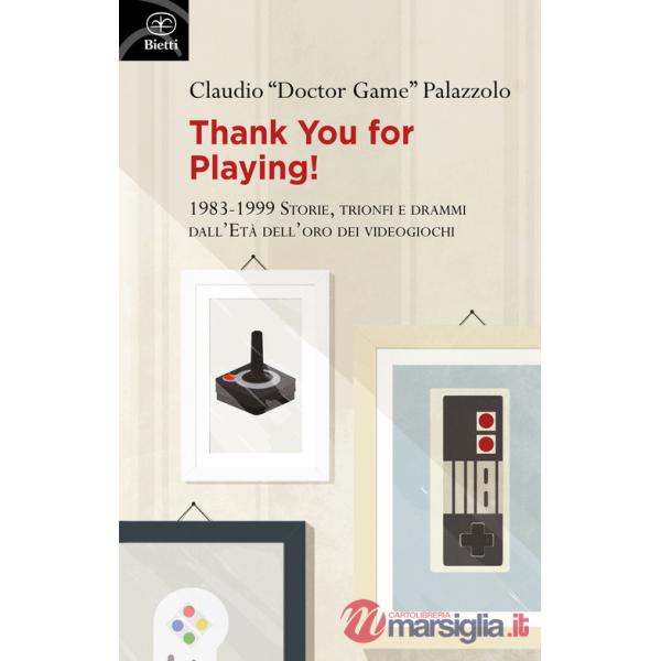 Thank you for playing! 1983-1999. Storie, trionfi e drammi dall'età d'oro dei videogiochi