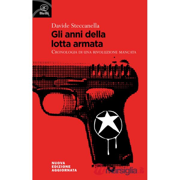 Anni della lotta armata. Cronologia di una rivoluzione mancata (Gli)