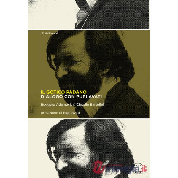Gotico padano. Dialogo con Pupi Avati (Il)