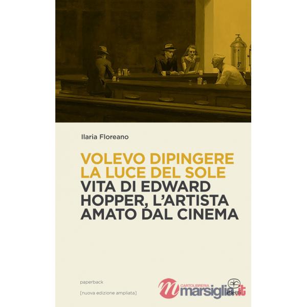 Volevo dipingere la luce del sole. Vita di Edward Hopper tra pittura e cinema