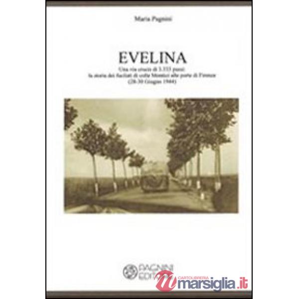Evelina. Una via crucis di 3.333 passi. La storia dei fucilati di colle Montici alle porte di Firenze (28-30 giugno 1944)