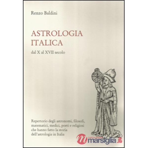 Astrologia italica dal X al XVII secolo. Repertorio degli astronomi, filosofi, matematici, medici, poeti e religiosi che hanno f