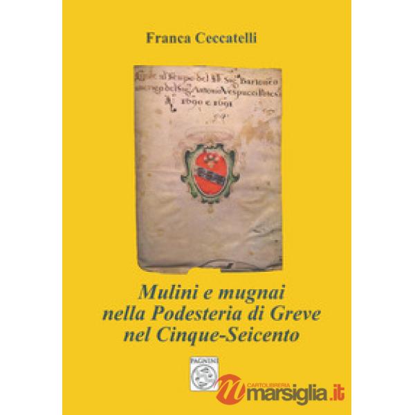 Mulini e mugnai nella podesteria di Greve nel Cinque-Seicento