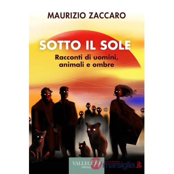 Sotto il sole. Racconti di uomini, animali e ombre. Ediz. integrale