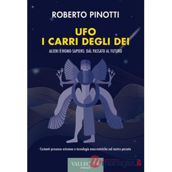 Ufo. I carri degli dei. Alieni e homo-sapiens: dal passato al futuro. Ediz. integrale