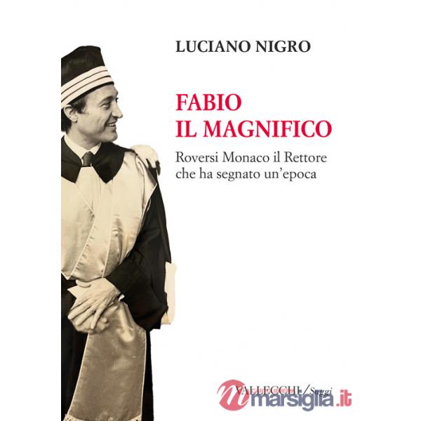 Fabio il magnifico. Roversi Monaco il Rettore che ha segnato un'epoca