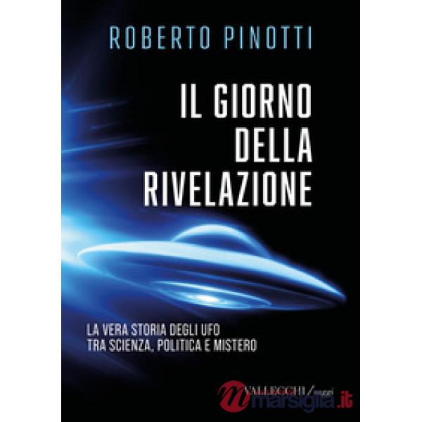 Giorno della rivelazione. La vera storia degli Ufo tra scienza, politica e mistero. Ediz. integrale (Il)