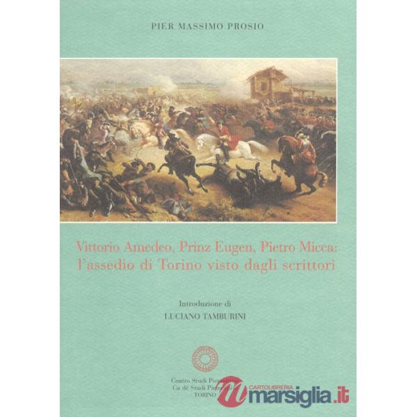 Vittorio Amedeo, Prinz Eugen, Pietro Micca: l'assedio di Torino visto dagli scrittori