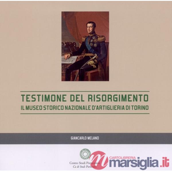 Testimone del Risorgimento. Il Museo storico nazionale d'artiglieria di Torino
