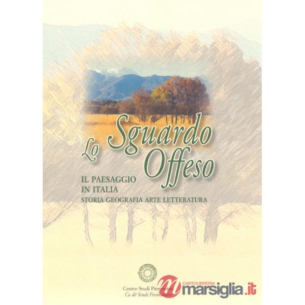 Sgaurdo offeso. Il paesaggio in Italia. Storia, geografia, arte, letteratura (Lo)