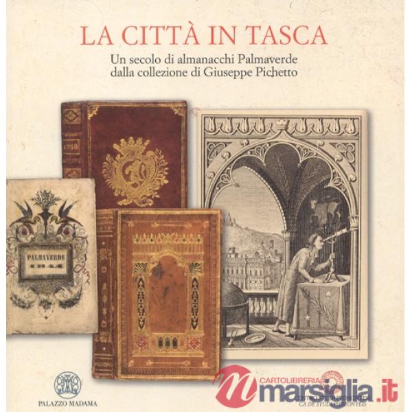 Città in tasca. Un secolo di almanacchi Palmaverde dalla collezione di Giuseppe Pichetto. Ediz. illustrata (La)