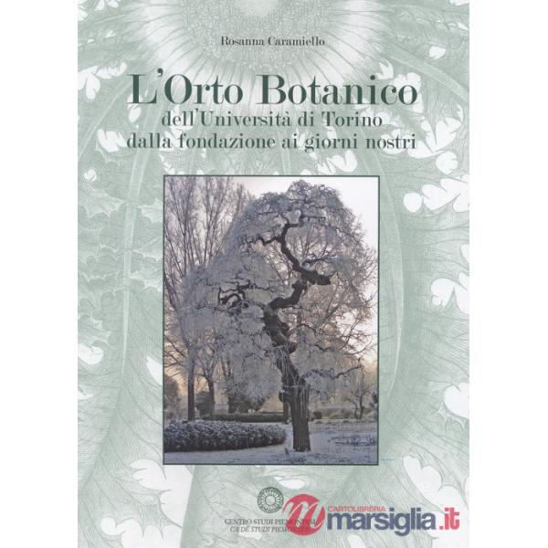 Orto botanico dell'Università di Torino dalla fondazione ai giorni nostri. Con CD-ROM (L')