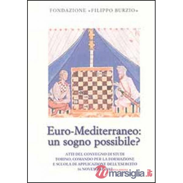 Euro-Mediterraneo: un sogno possibile? Atti del Convegno di studi (Torino, 16 novembre 2012)