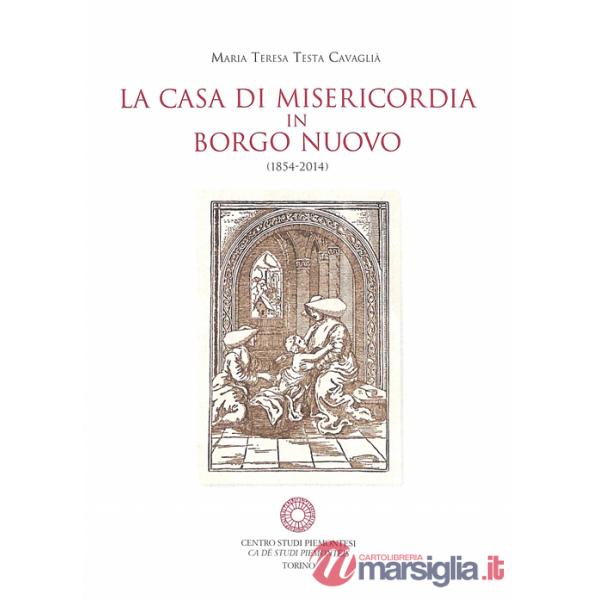 Casa di Misericordia in Borgo Nuovo (1854-2014) (La)