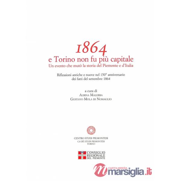 1864 e Torino non fu più capitale. Un evento che mutò la storia del Piemonte e dell'Italia