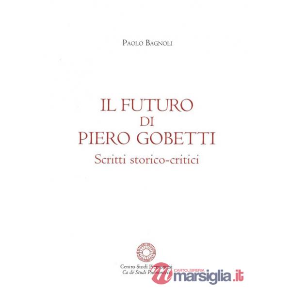 Futuro di Piero Gobetti. Scritti storico-critici (Il)