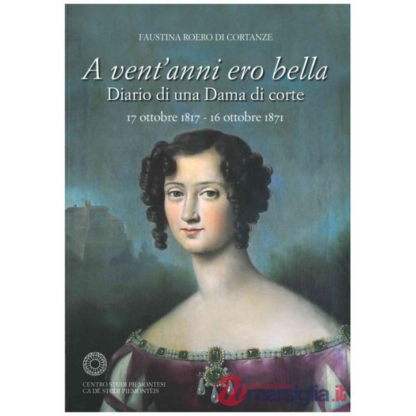 A vent'anni ero bella. Diario di una Dama di corte 17 ottobre 1817-16 ottobre 1871