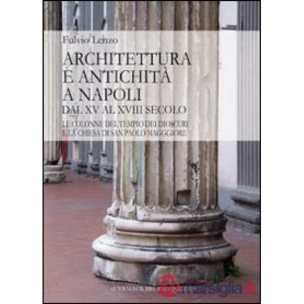 Architettura e antichità a Napoli dal XV al XVIII secolo. Le colonne del tempio dei Dioscuri e la chiesa di San Paolo Maggiore