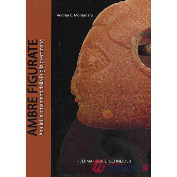 Ambre figurate. Amuleti e ornamenti dalla Puglia preromana