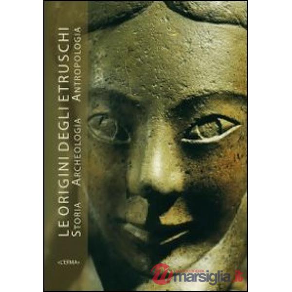 Origine degli Etruschi. Storia archeologia antropologia. Atti del Convegno. Ediz. illustrata (Le)