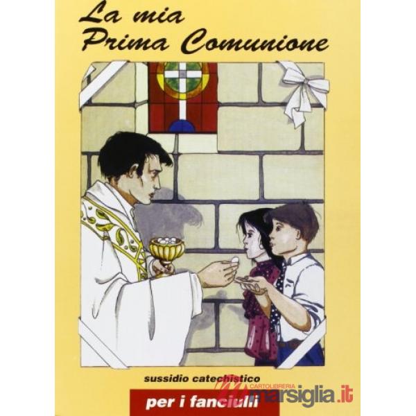 Mia prima comunione. Sussidio catechistico per i fanciulli (La)