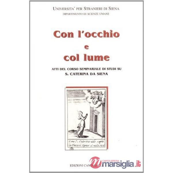 Con l'occhio e col lume. Atti del Corso seminariale di studi su s. Caterina da Siena (dal 25 settembre al 7 ottobre 1995)