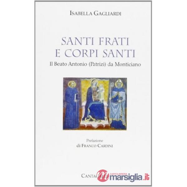 Santi frati e corpi santi. Il beato Antonio Patrizi da Monticiano