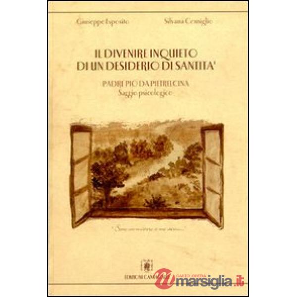 Divenire inquieto di un desiderio di santità. Padre Pio da Pietrelcina. Saggio p
