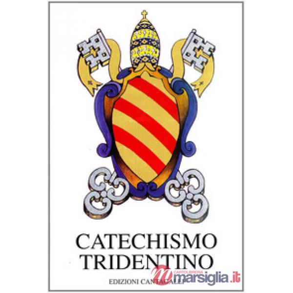 Catechismo tridentino. Catechismo ad uso dei parroci pubblicato dal Papa Pio V per decreto del Concilio di Trento