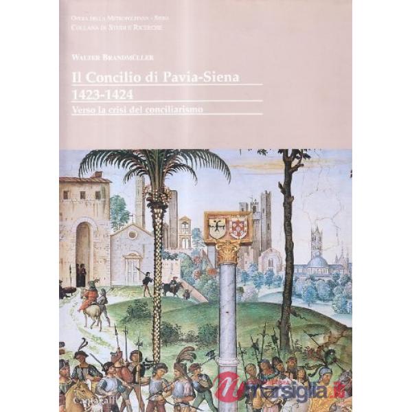 Concilio di Pavia-Siena 1423-1424. Verso la crisi del conciliarismo (Il)