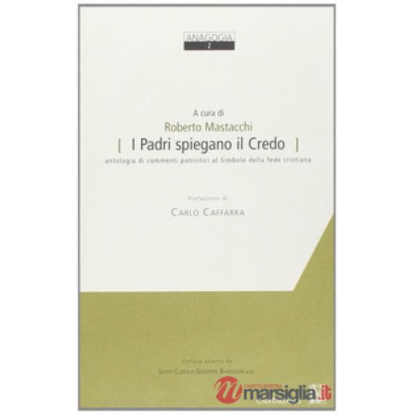 Padri spiegano il credo. Antologia di commenti patristici al simbolo della fede cristiana (I)