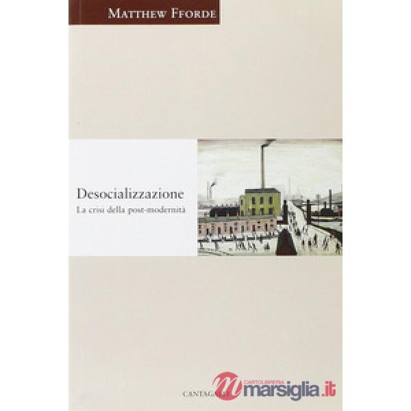 Desocializzazione. La crisi della postmodernità